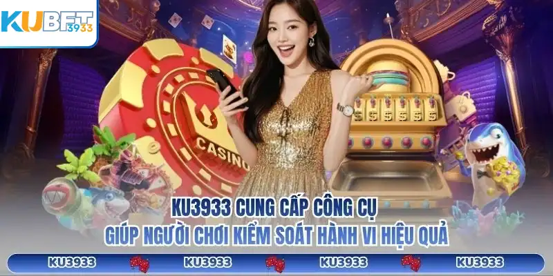 KU3933 cung cấp công cụ giúp người chơi kiểm soát hành vi hiệu quả